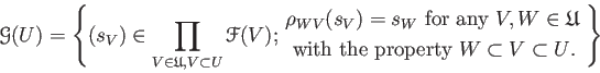 \begin{equation*}
\mathcal G(U)=
\left \{(s_V)\in \prod_{V\in \mathfrak{U}, V\su...
...with the property $W\subset V\subset U$.}
\end{aligned}\right \}
\end{equation*}