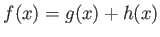 $ f(x)=g(x)+h(x)$