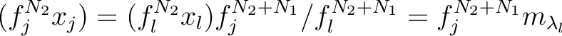 $\displaystyle (f_j^{N_2} x_j)= (f_l^{N_2} x_l)f_j^{{N_2}+{N_1}}/f_l^{{N_2}+{N_1}} =f_j^{{N_2}+{N_1}} m_{\lambda_l}
$