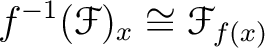 $\displaystyle f^{-1}(\mathcal F)_x \cong \mathcal F_{f(x)}
$