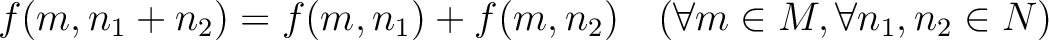 % latex2html id marker 5669
$ f(m,n_1+n_2)=f(m,n_1)+f(m,n_2)
\quad (\forall m \in M, \forall n_1,n_2 \in N)
$