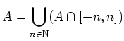 $\displaystyle A=\bigcup_{n\in \mathbb{N}} (A\cap [-n,n])
$