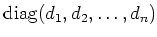 $ \operatorname{diag}(d_1,d_2,\dots,d_n)$