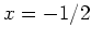 $ x=-1/2$